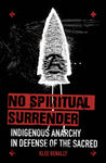 No Spiritual Surrender: Indigenous Anarchy in Defense of the Sacred