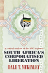 South Africa's Corporatised Liberation: A Critical Analysis of the ANC in Power