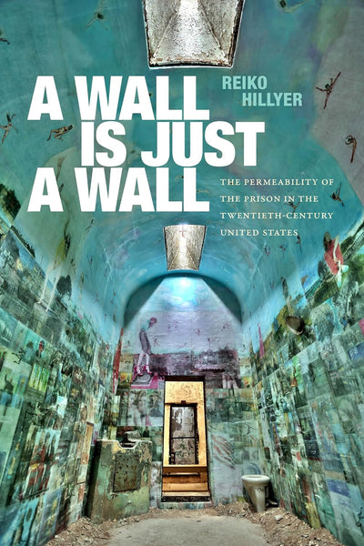 A Wall Is Just a Wall: The Permeability of the Prison in the Twentieth-Century United States