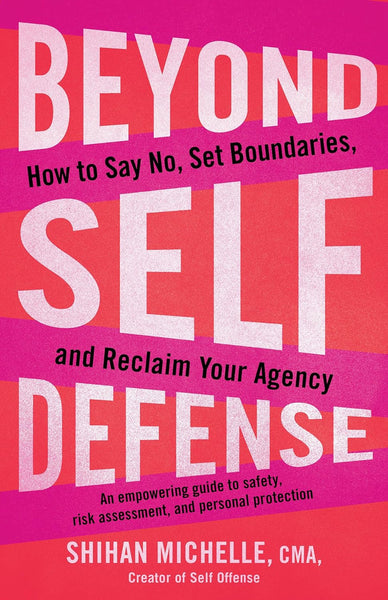 Beyond Self-Defense: How to Say No, Set Boundaries, and Reclaim Your Agency
