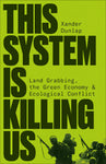 This System Is Killing Us: Land Grabbing, the Green Economy and Ecological Conflict