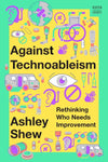 Against Technoableism: Rethinking Who Needs Improvement