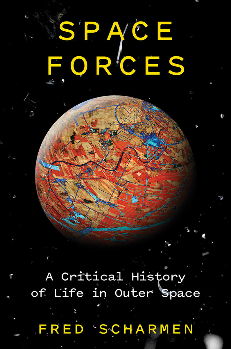 Space Forces A Critical History of Life in Outer Space Burning Books