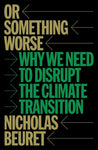 Or Something Worse: Why We Need to Disrupt the Climate Transition