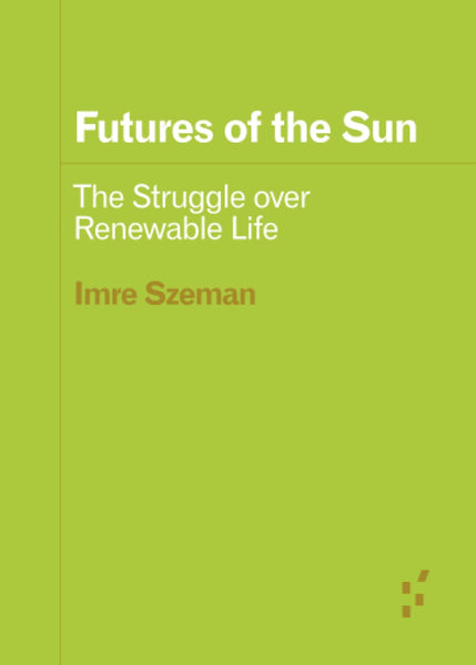 Futures of the Sun: The Struggle Over Renewable Life