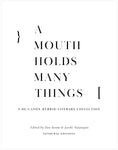 A Mouth Holds Many Things: A De-Canon Hybrid Literary Anthology