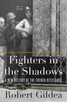 Fighters in the Shadows: A New History of the French Resistance