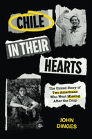 Chile in Their Hearts: The Untold Story of Two Americans Who Went Missing After the Coup