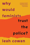 Why Would Feminists Trust the Police?: A Tangled History of Resistance and Complicity