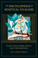 The Encyclopedia of Rootical Folklore: Plant Tales from Africa and the Diaspora