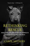 Rethinking Rescue: Dog Lady and the Story of America's Forgotten People and Pets