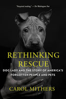 Rethinking Rescue: Dog Lady and the Story of America's Forgotten People and Pets