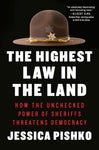 The Highest Law in the Land: How the Unchecked Power of Sheriffs Threatens Democracy