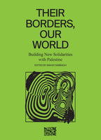 Their Borders, Our World: Building New Solidarities with Palestine