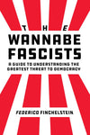 The Wannabe Fascists: A Guide to Understanding the Greatest Threat to Democracy