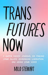 Trans Futures Now: A Queer Guided Journal on Finding Your Allies, Demanding Liberation, and Using Your Voice