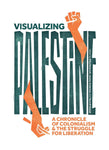 Visualizing Palestine: A Chronicle of Colonialism and the Struggle for Liberation