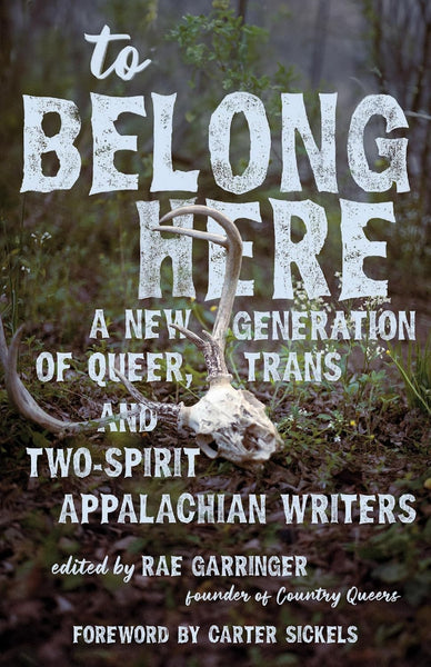 To Belong Here: A New Generation of Queer, Trans, and Two-Spirit Appalachian Writers