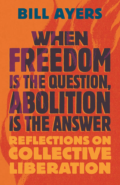 When Freedom Is the Question, Abolition Is the Answer: Reflections on Collective Liberation