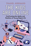 The Kids Are Online: Confronting the Myths and Realities of Young Digital Life