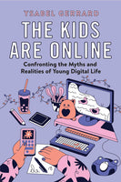 The Kids Are Online: Confronting the Myths and Realities of Young Digital Life