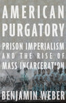 American Purgatory: Prison Imperialism and the Rise of Mass Incarceration