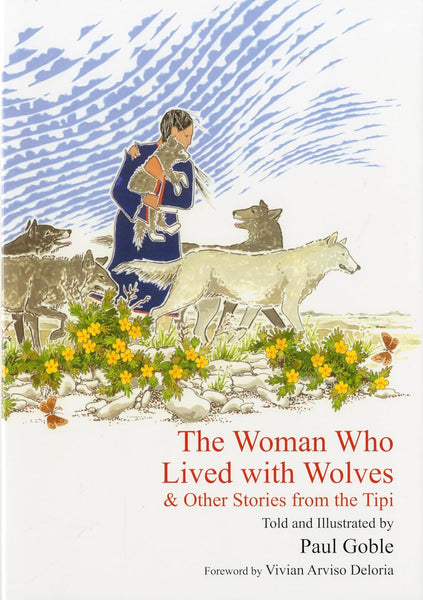 The Woman Who Lived with Wolves: & Other Stories from the Tipi