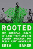 Rooted: The American Legacy of Land Theft and the Modern Movement for Black Land Ownership