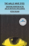 The Walls Have Eyes: Surviving Migration in the Age of Artificial Intelligence