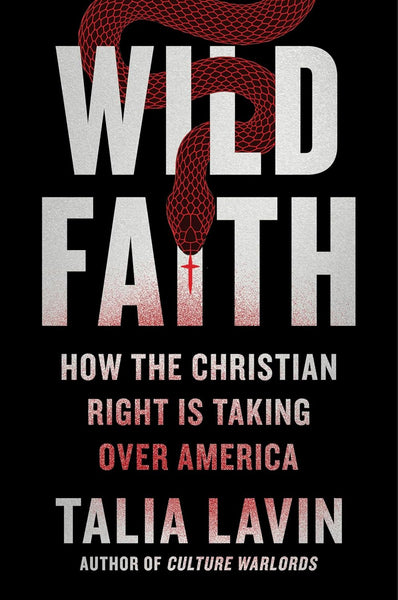 Wild Faith: How the Christian Right Is Taking Over America