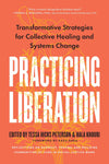 Practicing Liberation: Transformative Strategies for Collective Healing & Systems Change