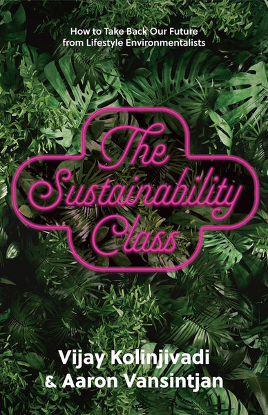 The Sustainability Class: How to Take Back Our Future from Lifestyle Environmentalists