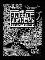 The Puerto Rican War: A Graphic History