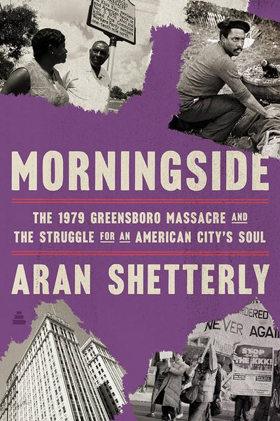 Morningside: The 1979 Greensboro Massacre and the Struggle for an American City's Soul