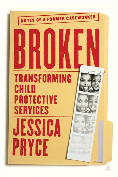 Broken: Transforming Child Protective Services--Notes of a Former Caseworker