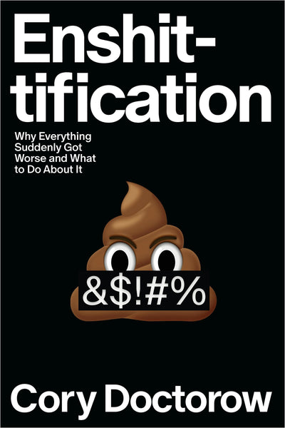 Enshittification: Why Everything Suddenly Got Worse and What to Do about It