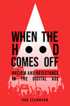 When the Hood Comes Off: Racism and Resistance in the Digital Age