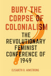 Bury the Corpse of Colonialism: The Revolutionary Feminist Conference of 1949