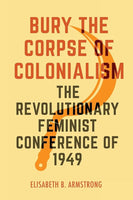 Bury the Corpse of Colonialism: The Revolutionary Feminist Conference of 1949