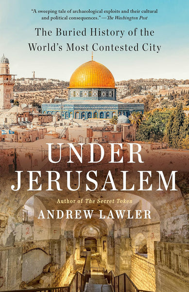 Under Jerusalem: The Buried History of the World's Most Contested City