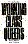 Working-Class Queers: Time, Place and Politics