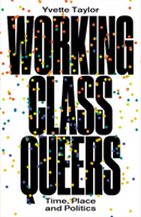 Working-Class Queers: Time, Place and Politics