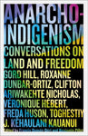 Anarcho-Indigenism: Conversations on Land and Freedom