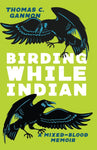 Birding While Indian: A Mixed-Blood Memoir
