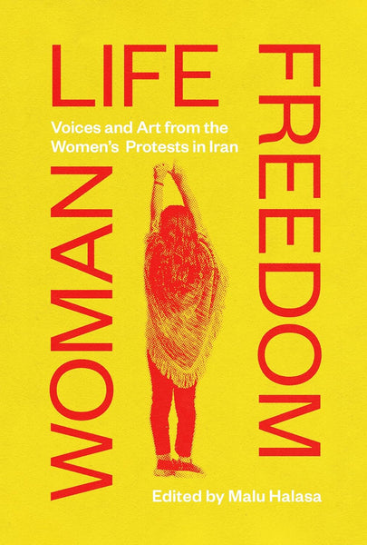 Woman Life Freedom: Voices and Art from the Women's Protests in Iran