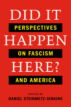 Did It Happen Here?: Perspectives on Fascism and America