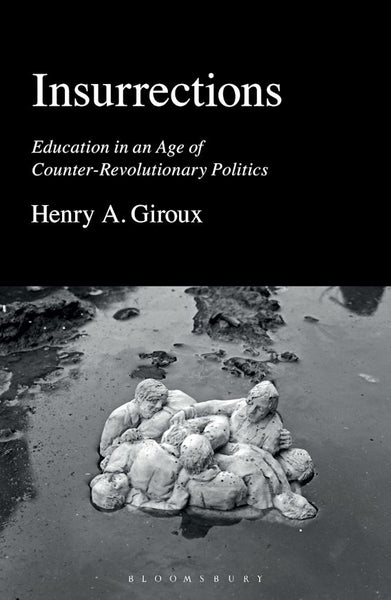Insurrections: Education in an Age of Counter-Revolutionary Politics