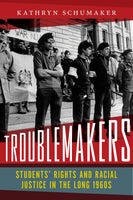 Troublemakers: Students' Rights and Racial Justice in the Long 1960s