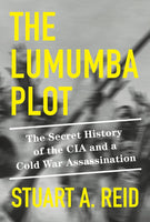The Lumumba Plot: The Secret History of the CIA and a Cold War Assassination
