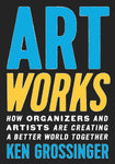 Art Works: How Organizers and Artists Are Creating a Better World Together